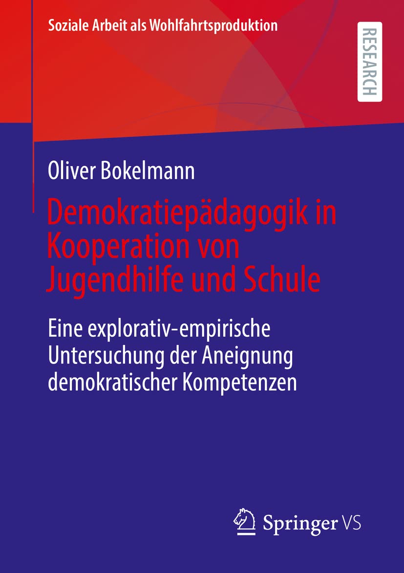 Demokratiepädagogik in Kooperation von Jugendhilfe und Schule: Eine explorativ-empirische Untersuchung der Aneignung demokratischer Kompetenzen (Soziale Arbeit als Wohlfahrtsproduktion, Band 25) Social Sciences