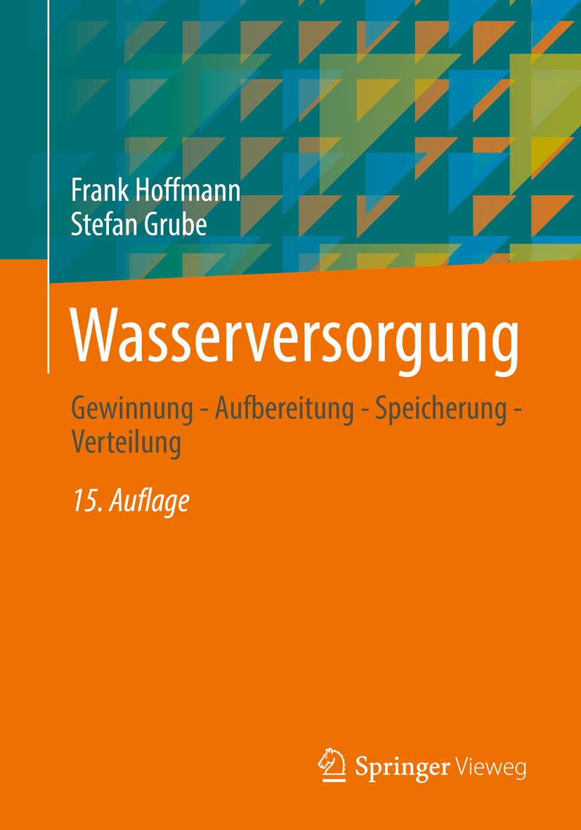 Wasserversorgung: Gewinnung - Aufbereitung - Speicherung - Verteilung Business & Technology