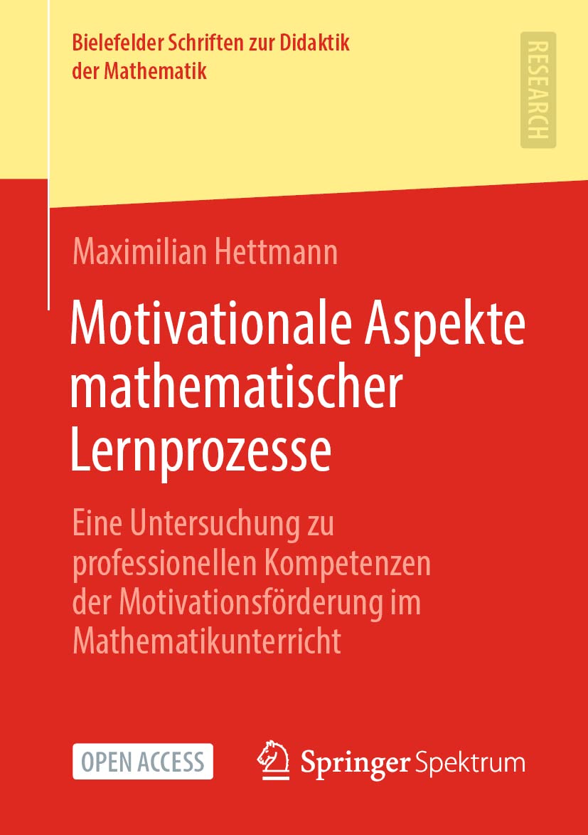 Motivationale Aspekte mathematischer Lernprozesse: Eine Untersuchung zu professionellen Kompetenzen der Motivationsförderung im Mathematikunterricht ... zur Didaktik der Mathematik, Band 7) Mathematics