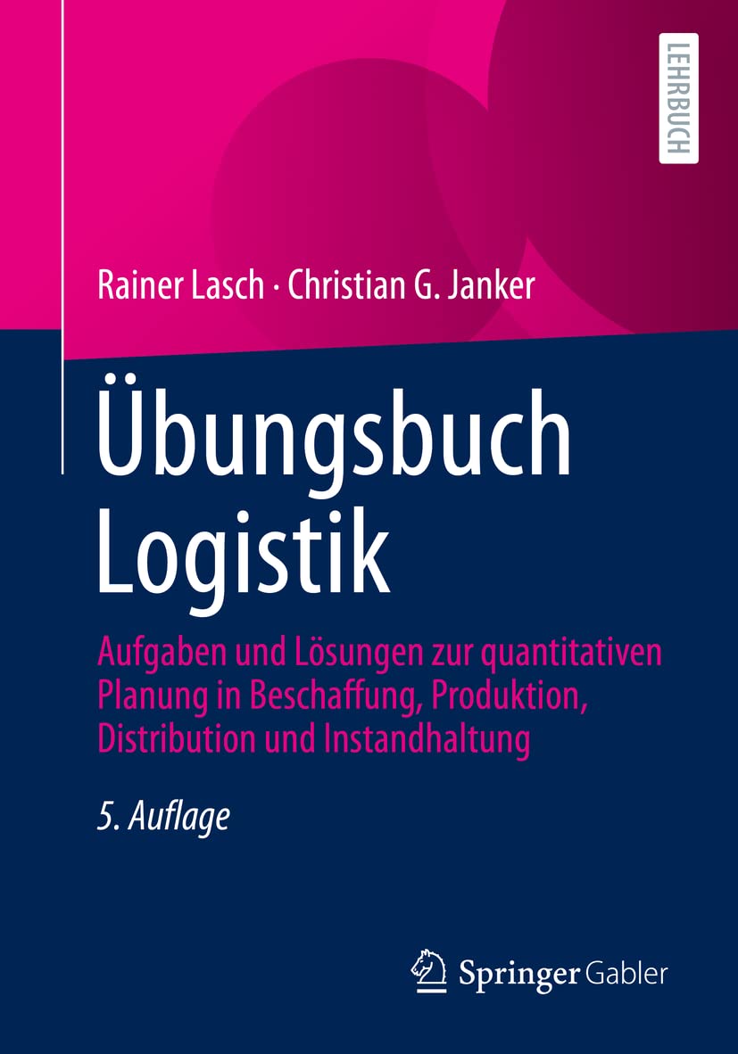 Übungsbuch Logistik: Aufgaben und Lösungen zur quantitativen Planung in Beschaffung, Produktion, Distribution und Instandhaltung Law