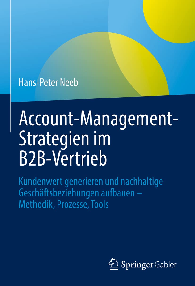 Account-Management-Strategien im B2B-Vertrieb: Kundenwert generieren und nachhaltige Geschäftsbeziehungen aufbauen – Methodik, Prozesse, Tools Law