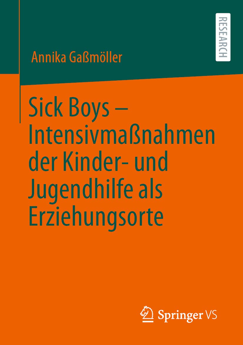 Sick Boys – Intensivmaßnahmen der Kinder- und Jugendhilfe als Erziehungsorte: Intensivmaßnahmen Der Kinder Und Jugendhilfe Als Erziehungsorte Social Sciences