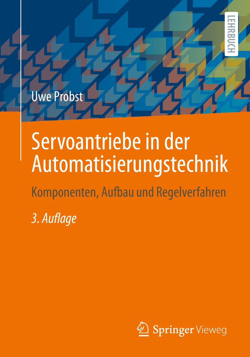 Servoantriebe in der Automatisierungstechnik: Komponenten, Aufbau und Regelverfahren Computer Science