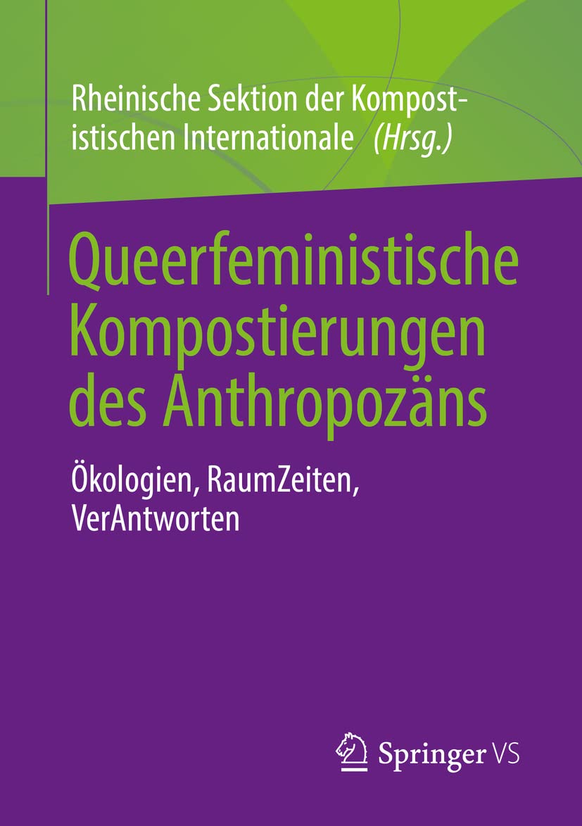 Queerfeministische Kompostierungen des Anthropozäns: Ökologien, RaumZeiten, VerAntworten Law