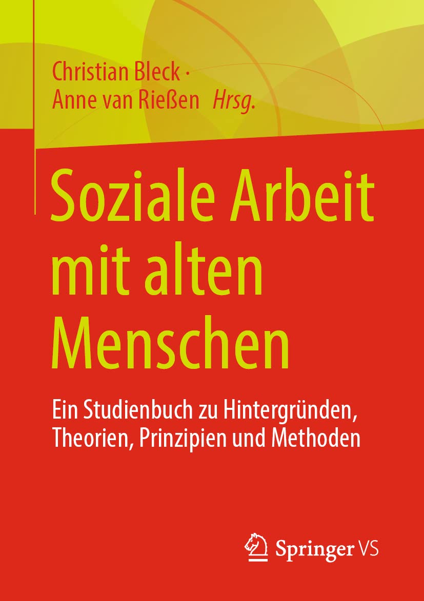 Soziale Arbeit mit alten Menschen: Ein Studienbuch zu Hintergründen, Theorien, Prinzipien und Methoden Social Sciences