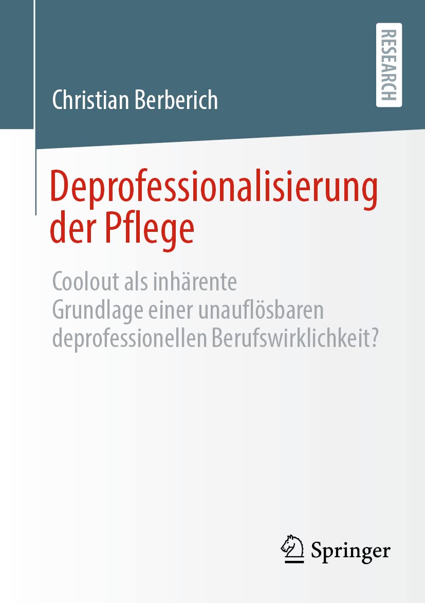 Deprofessionalisierung der Pflege: Coolout als inhärente Grundlage einer unauflösbaren deprofessionellen Berufswirklichkeit? Medicine