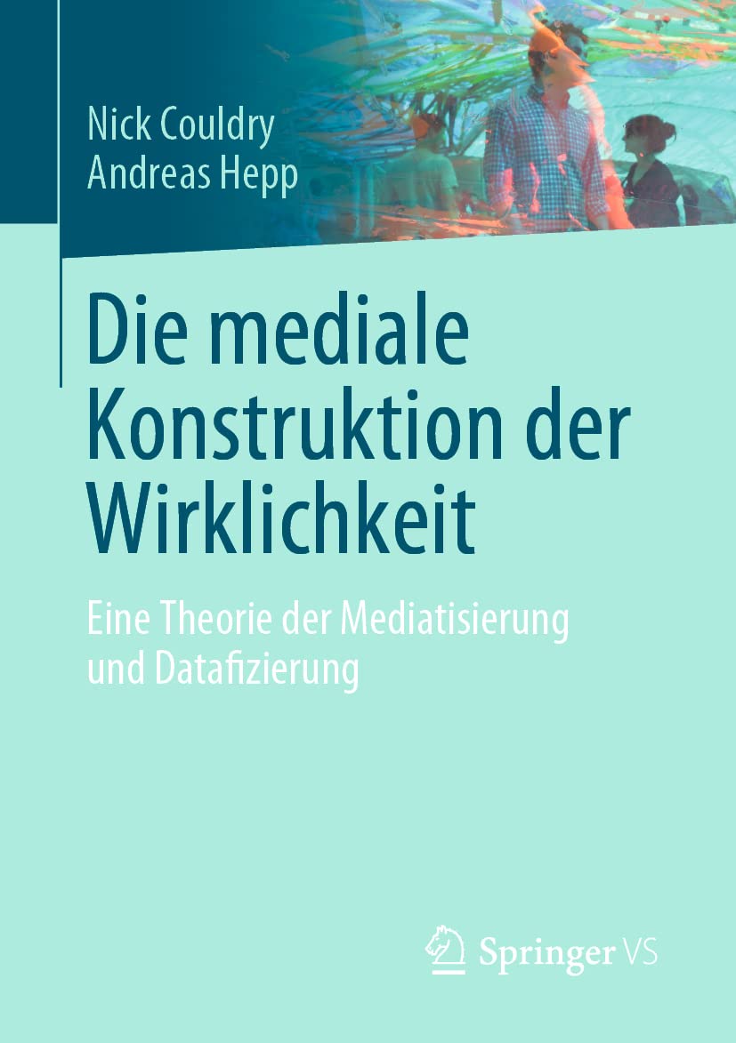 Die mediale Konstruktion der Wirklichkeit: Eine Theorie der Mediatisierung und Datafizierung Law