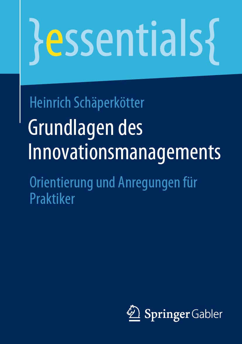 Grundlagen des Innovationsmanagements: Orientierung und Anregungen für Praktiker (essentials) Law