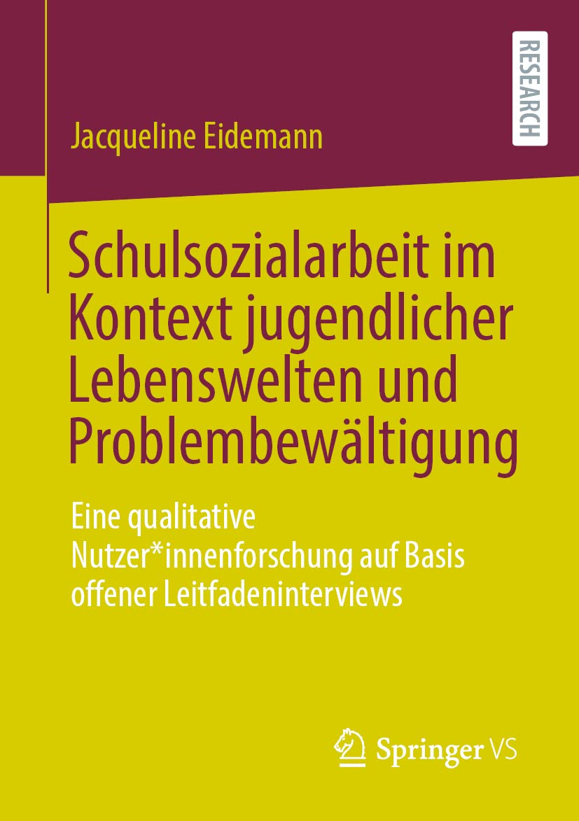 Schulsozialarbeit im Kontext jugendlicher Lebenswelten und Problembewältigung: Eine qualitative Nutzer*innenforschung auf Basis offener Leitfadeninterviews Social Sciences