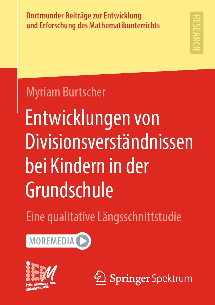 Entwicklungen von Divisionsverständnissen bei Kindern in der Grundschule: Eine qualitative Längsschnittstudie (Dortmunder Beiträge zur Entwicklung und ... des Mathematikunterrichts, 50, Band 50) Mathematics