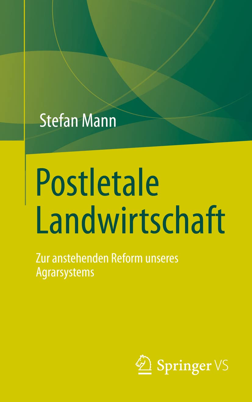 Postletale Landwirtschaft: Zur anstehenden Reform unseres Agrarsystems Philosophy