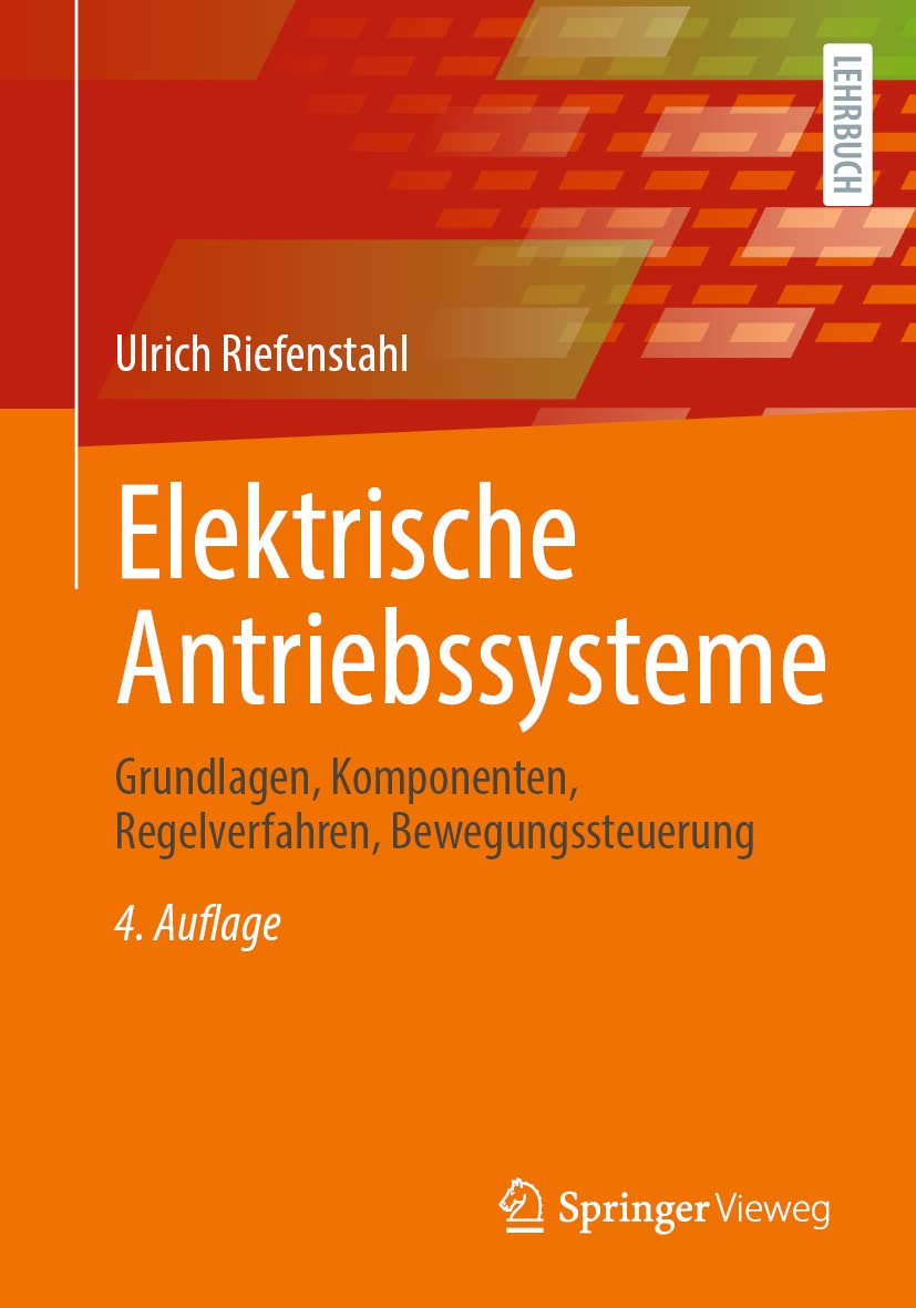 Elektrische Antriebssysteme: Grundlagen, Komponenten, Regelverfahren, Bewegungssteuerung Business & Technology