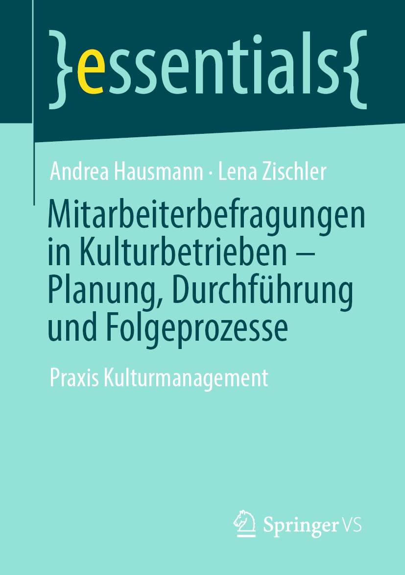 Mitarbeiterbefragungen in Kulturbetrieben – Planung, Durchführung und Folgeprozesse: Praxis Kulturmanagement (essentials) Law