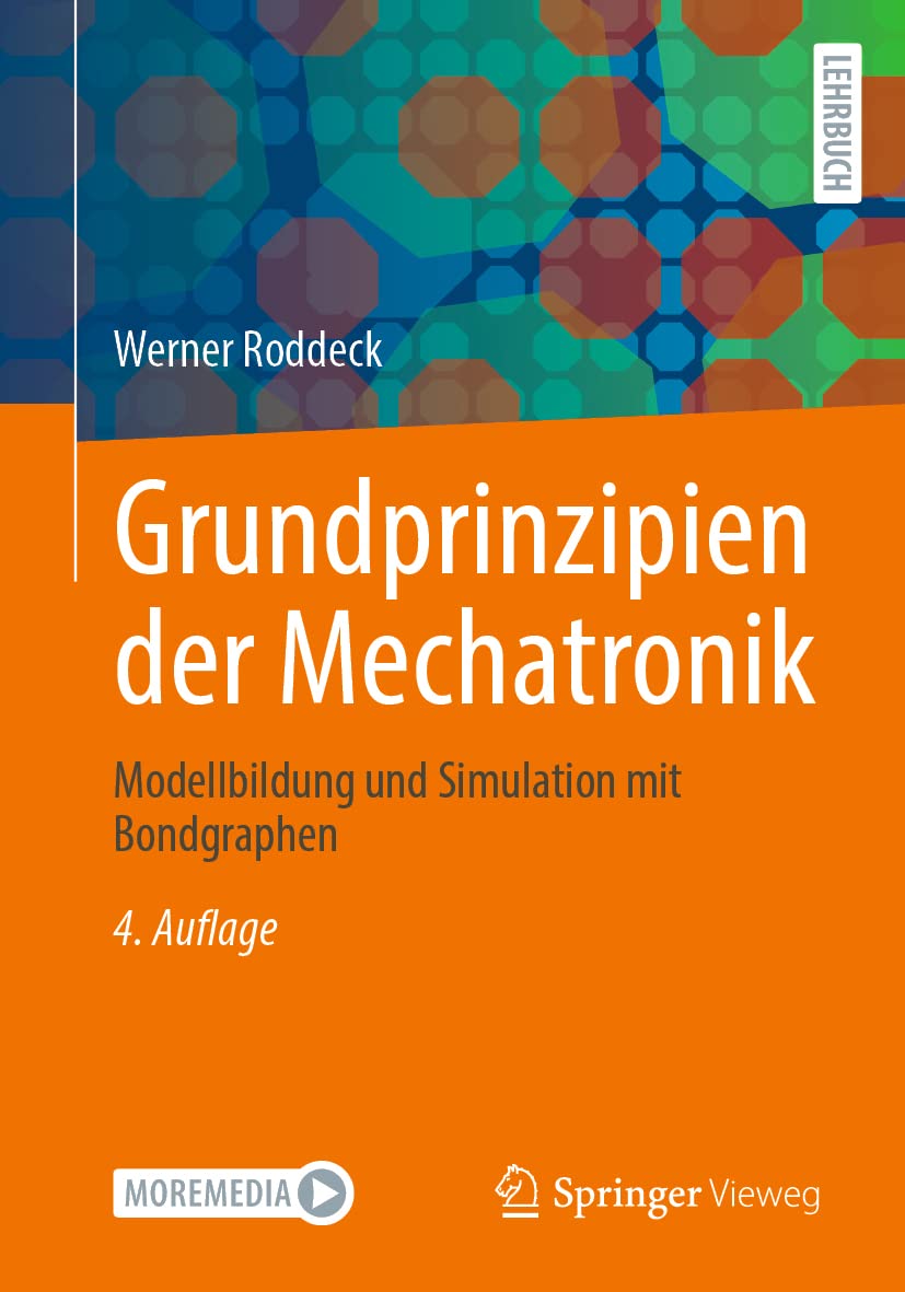 Grundprinzipien der Mechatronik: Modellbildung und Simulation mit Bondgraphen Business & Technology