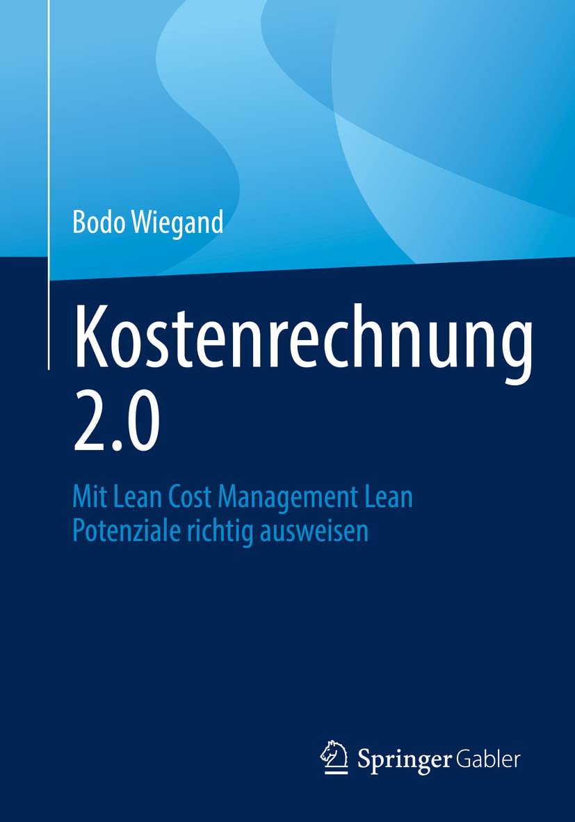 Kostenrechnung 2.0: Mit Lean Cost Management Lean Potenziale richtig ausweisen Law