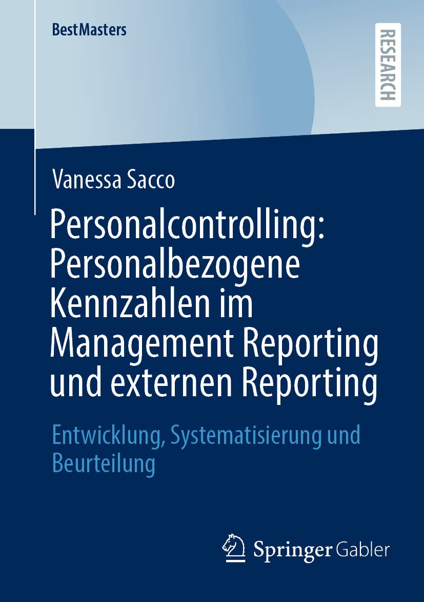 Personalcontrolling: Personalbezogene Kennzahlen im Management Reporting und externen Reporting: Entwicklung, Systematisierung und Beurteilung (BestMasters) Law