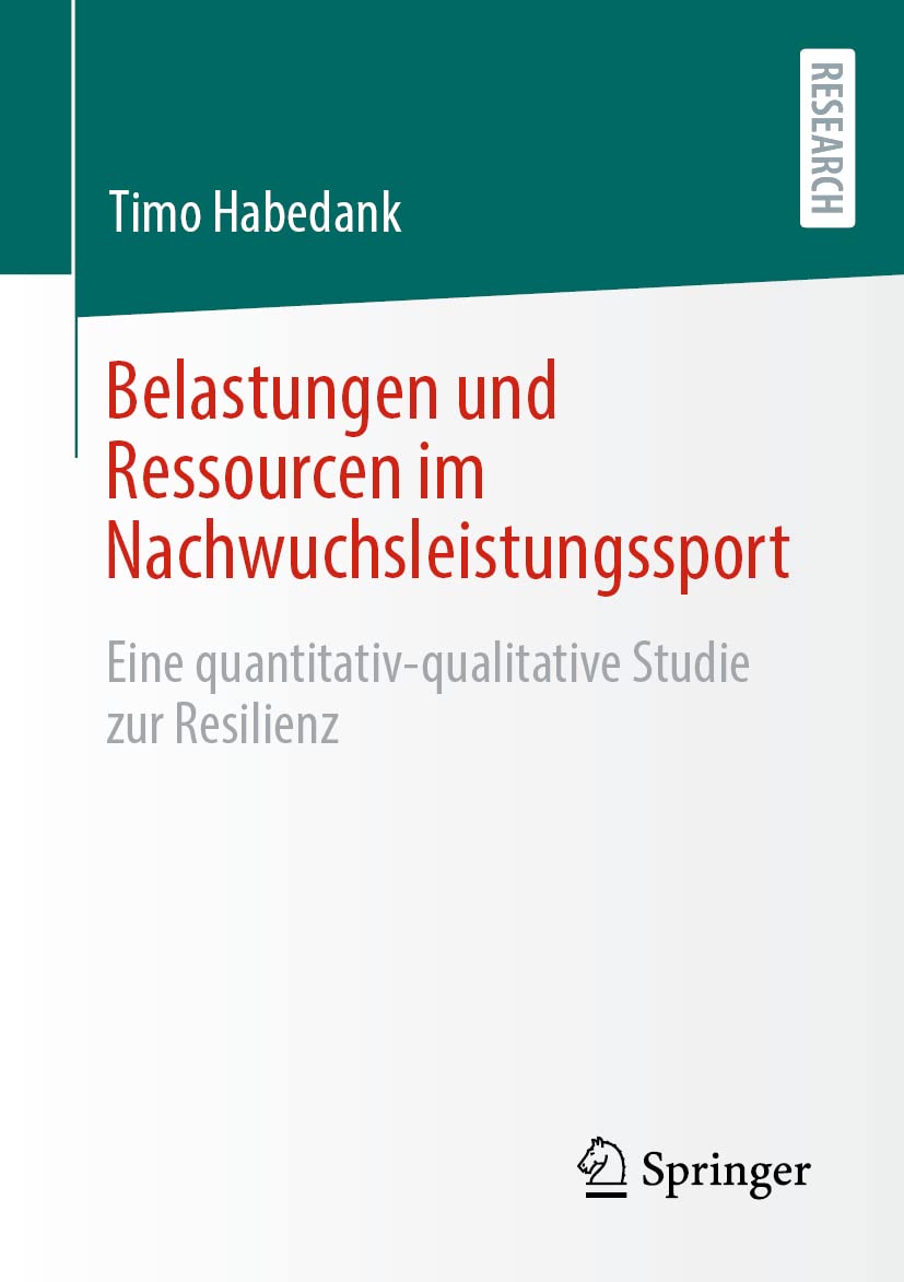 Belastungen und Ressourcen im Nachwuchsleistungssport: Eine quantitativ-qualitative Studie zur Resilienz Psychology