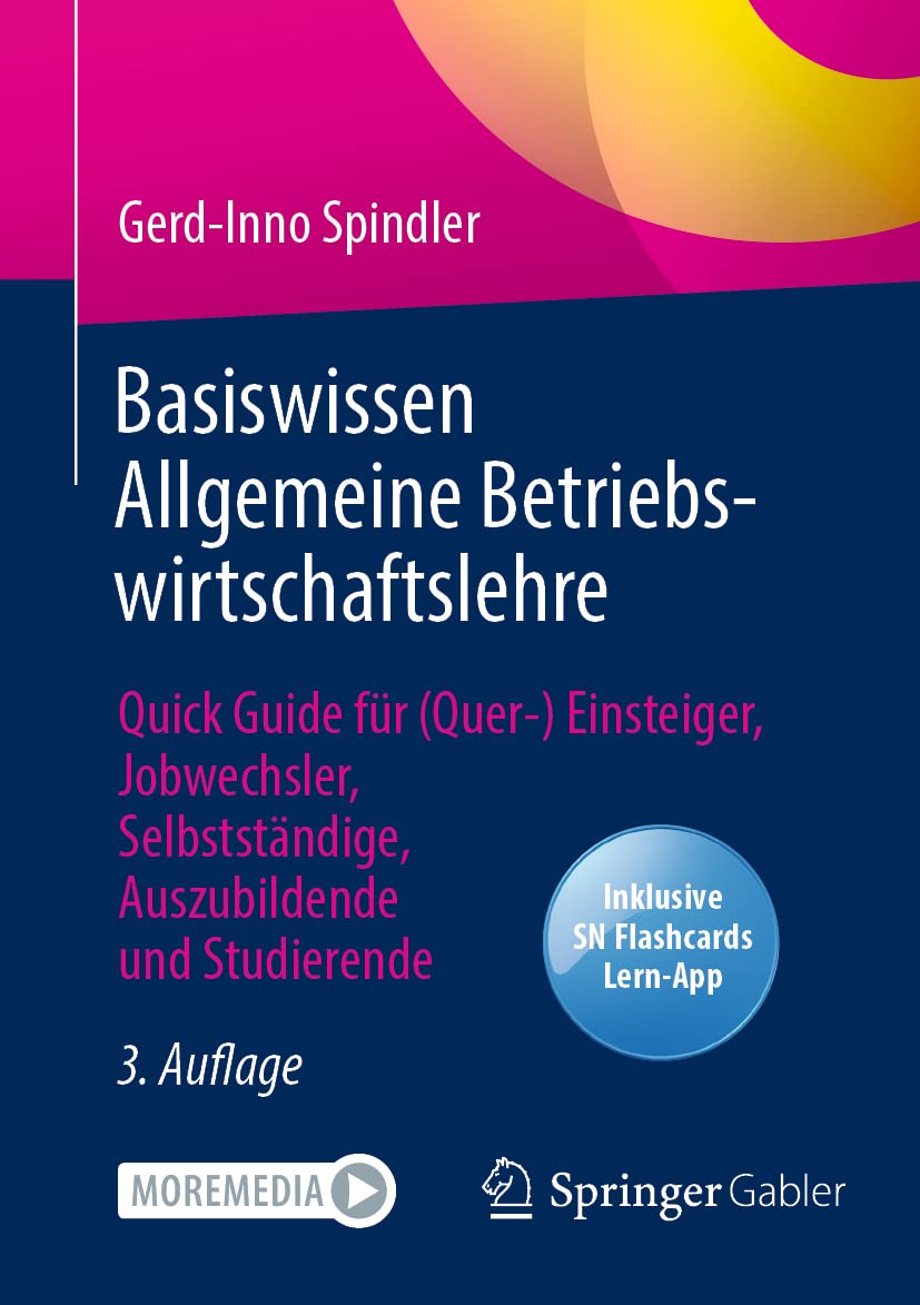 Basiswissen Allgemeine Betriebswirtschaftslehre: Quick Guide für (Quer-) Einsteiger, Jobwechsler, Selbstständige, Auszubildende und Studierende Law