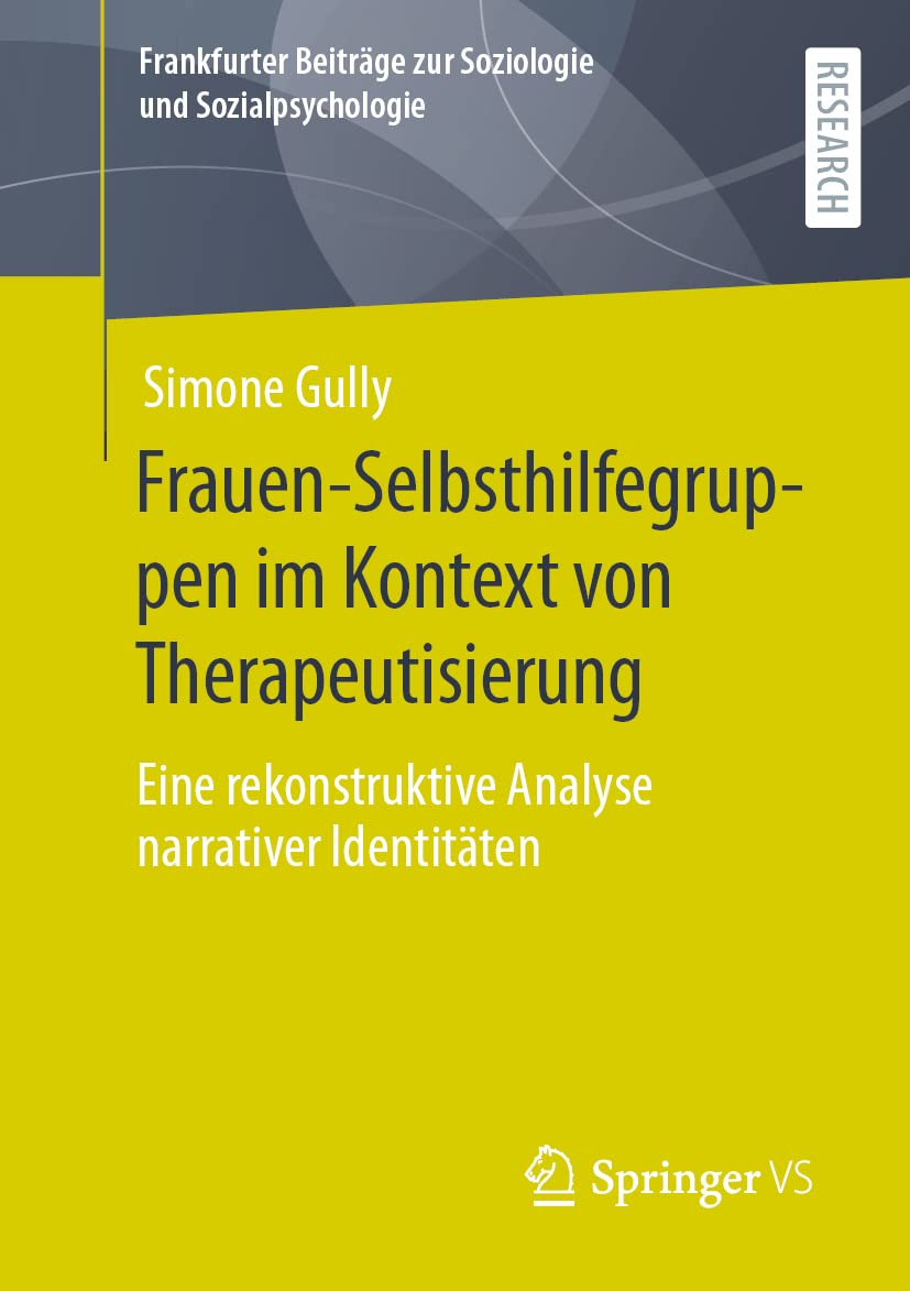Frauen-Selbsthilfegruppen im Kontext von Therapeutisierung: Eine rekonstruktive Analyse narrativer Identitäten (Frankfurter Beiträge zur Soziologie und Sozialpsychologie) Medicine