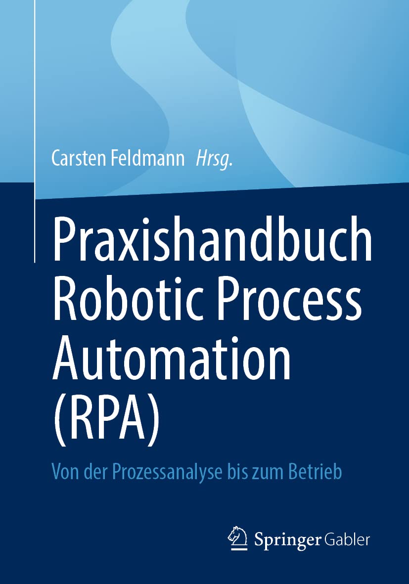 Praxishandbuch Robotic Process Automation (RPA): Von der Prozessanalyse bis zum Betrieb Law