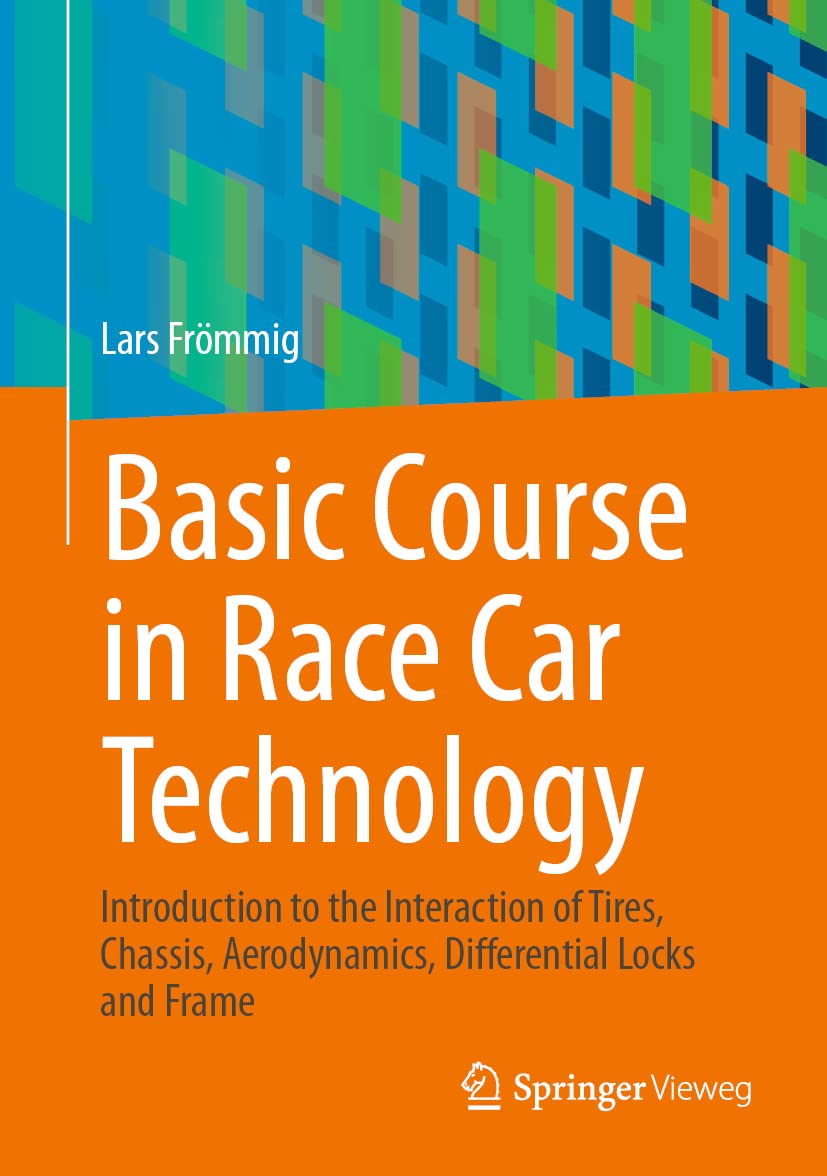 Basic Course in Race Car Technology: Introduction to the Interaction of Tires, Chassis, Aerodynamics, Differential Locks and Frame (Handbuch Rennwagentechnik, 1, Band 1) Business & Technology