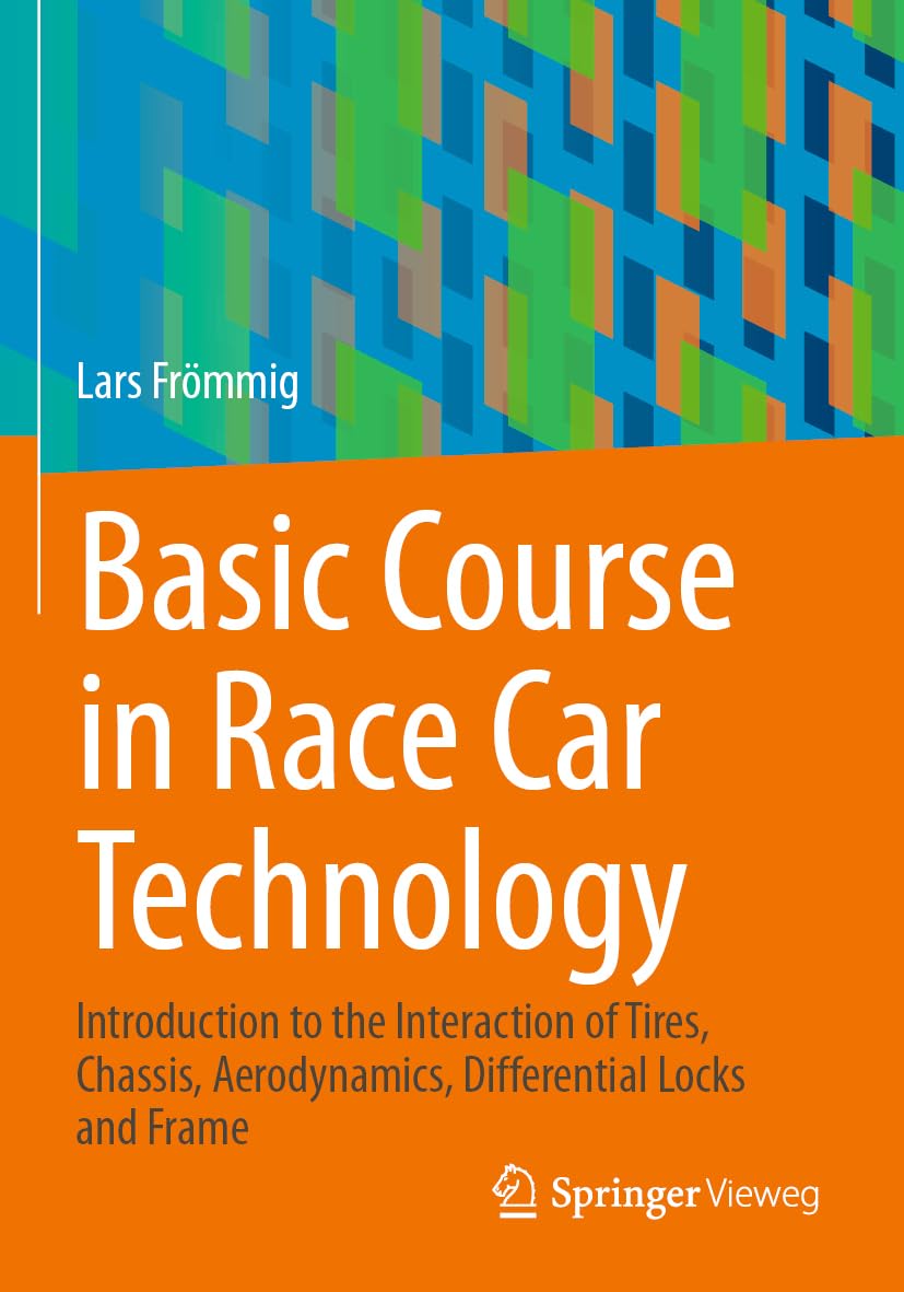 Basic Course in Race Car Technology: Introduction to the Interaction of Tires, Chassis, Aerodynamics, Differential Locks and Frame Business & Technology