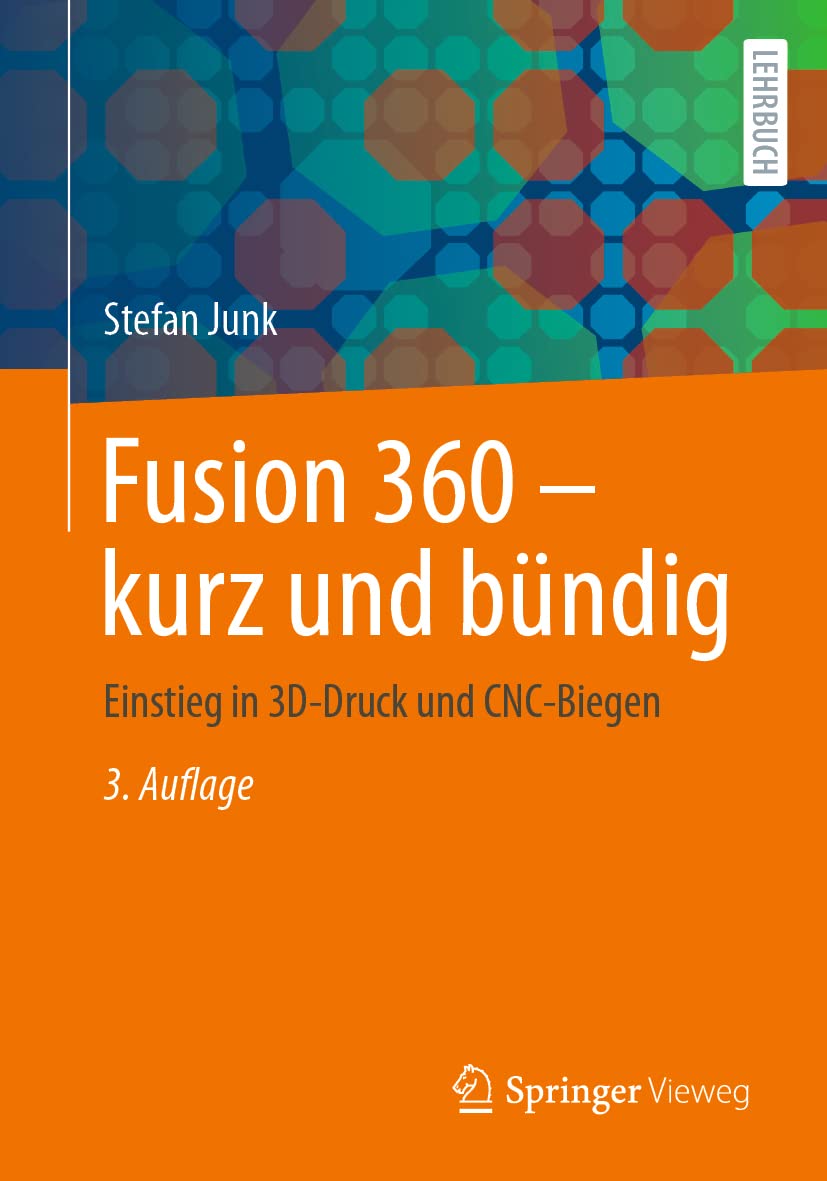 Fusion 360 – kurz und bündig: Einstieg in 3D-Druck und CNC-Biegen Business & Technology