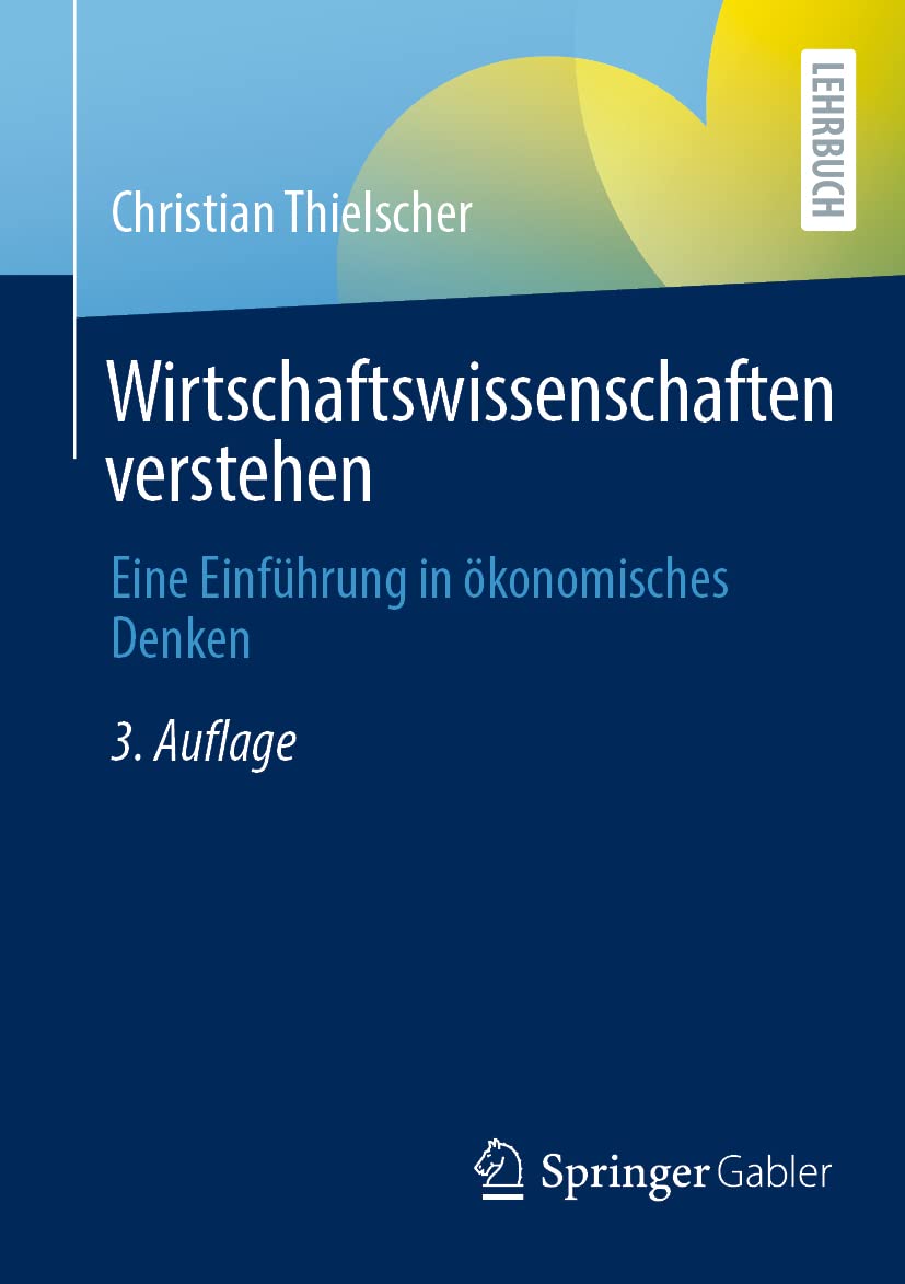 Wirtschaftswissenschaften verstehen: Eine Einführung in ökonomisches Denken Law