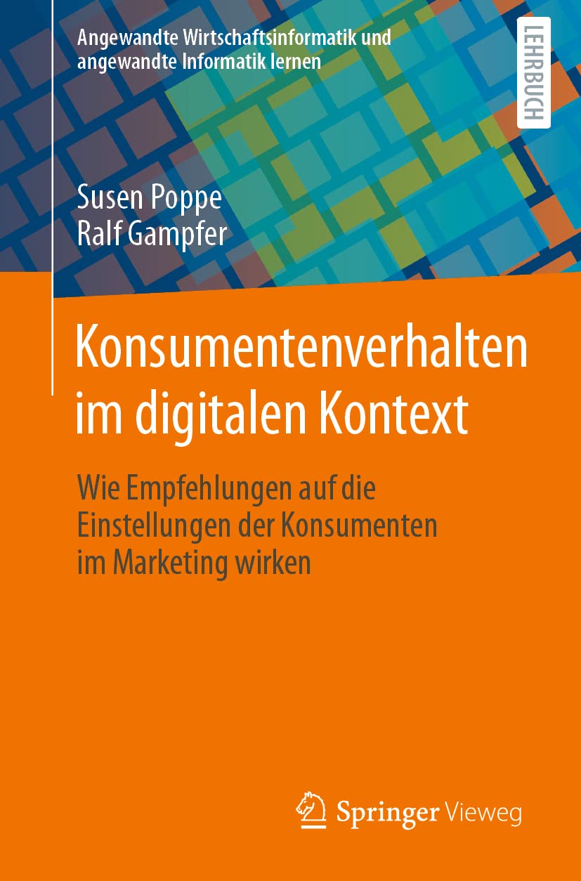 Konsumentenverhalten im digitalen Kontext: Wie Empfehlungen auf die Einstellungen der Konsumenten im Marketing wirken (Angewandte Wirtschaftsinformatik und angewandte Informatik lernen) Law