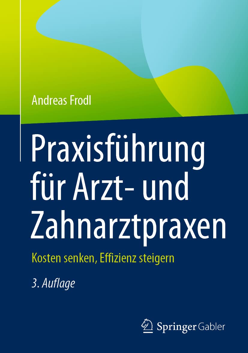 Praxisführung für Arzt- und Zahnarztpraxen: Kosten senken, Effizienz steigern Medicine
