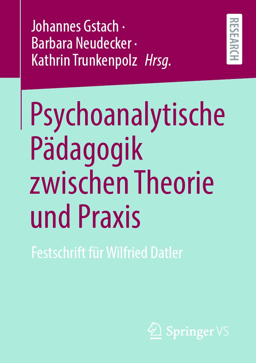 Psychoanalytische Pädagogik zwischen Theorie und Praxis: Festschrift für Wilfried Datler Learning & Reference