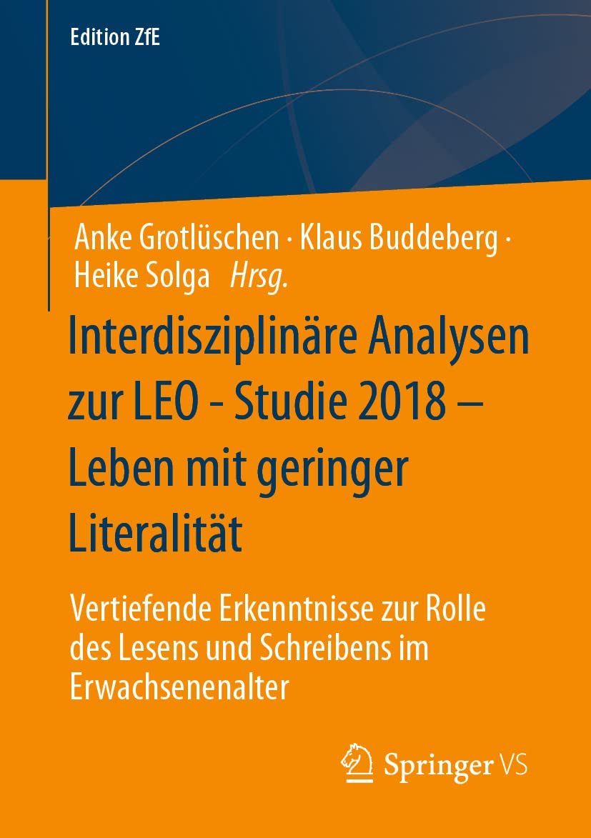 Interdisziplinäre Analysen zur LEO - Studie 2018 – Leben mit geringer Literalität: Vertiefende Erkenntnisse zur Rolle des Lesens und Schreibens im Erwachsenenalter (Edition ZfE, Band 14) Social Sciences