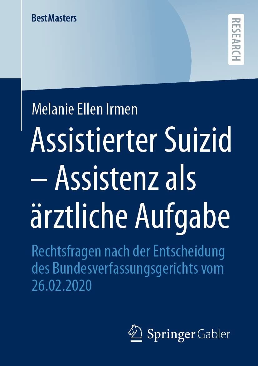 Assistierter Suizid – Assistenz als ärztliche Aufgabe: Rechtsfragen nach der Entscheidung des Bundesverfassungsgerichts vom 26.02.2020 (BestMasters) Law