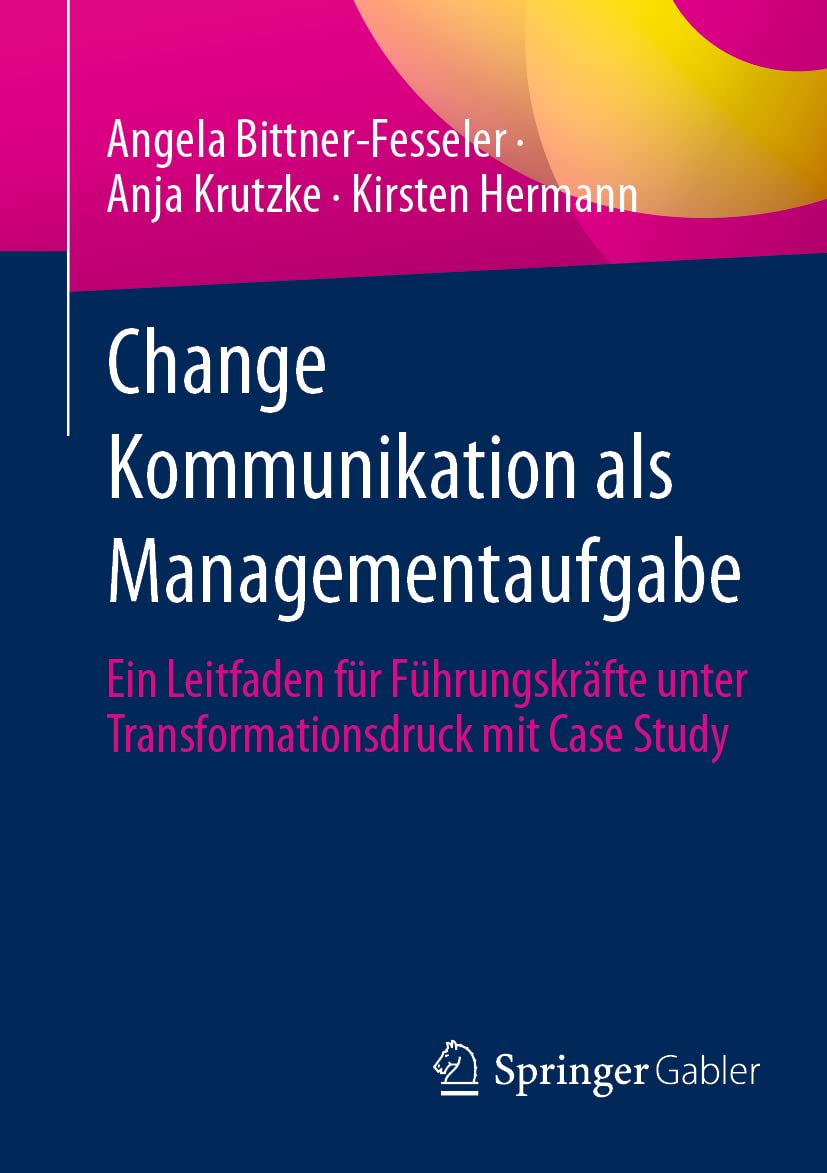 Change Kommunikation als Managementaufgabe: Ein Leitfaden für Führungskräfte unter Transformationsdruck mit Case Study Law