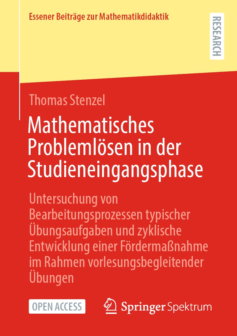 Mathematisches Problemlösen in der Studieneingangsphase: Untersuchung von Bearbeitungsprozessen typischer Übungsaufgaben und zyklische Entwicklung ... (Essener Beiträge zur Mathematikdidaktik) Mathematics