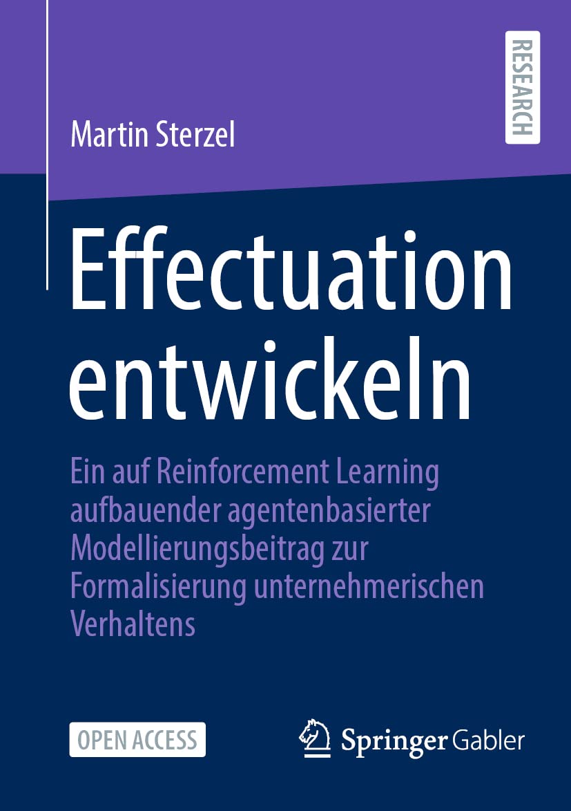 Effectuation entwickeln: Ein auf Reinforcement Learning aufbauender agentenbasierter Modellierungsbeitrag zur Formalisierung unternehmerischen Verhaltens Law