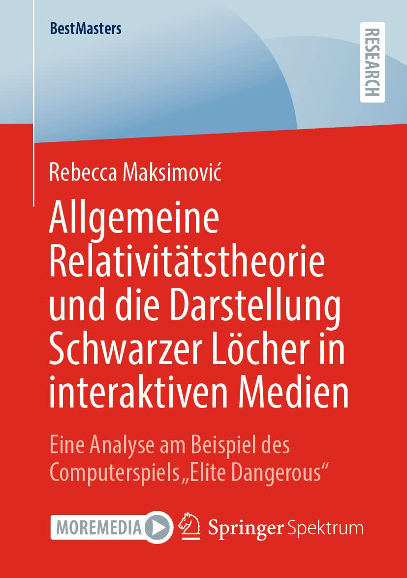 Allgemeine Relativitätstheorie und die Darstellung Schwarzer Löcher in interaktiven Medien: Eine Analyse am Beispiel des Computerspiels „Elite Dangerous“ (BestMasters) Geology & Geography