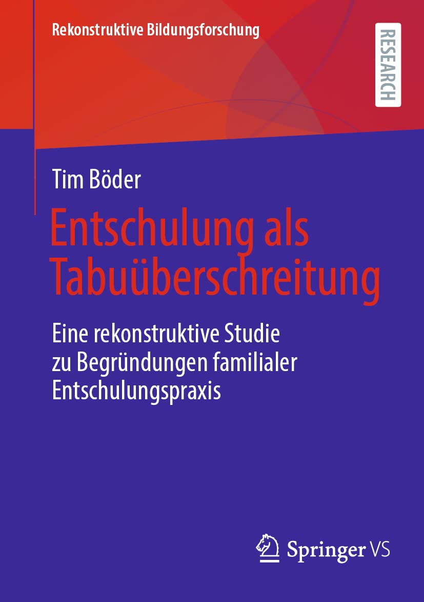 Entschulung als Tabuüberschreitung: Eine rekonstruktive Studie zu Begründungen familialer Entschulungspraxis (Rekonstruktive Bildungsforschung, Band 40) Learning & Reference
