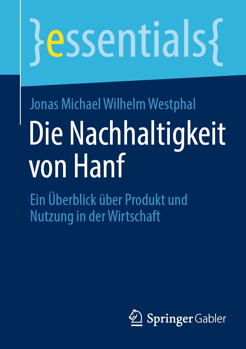 Die Nachhaltigkeit von Hanf: Ein Überblick über Produkt und Nutzung in der Wirtschaft (essentials) Law