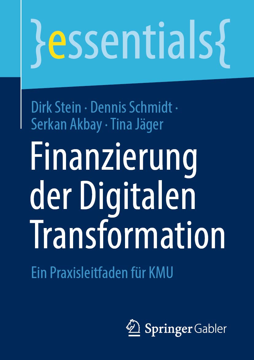Finanzierung der Digitalen Transformation: Ein Praxisleitfaden für KMU (essentials) Law