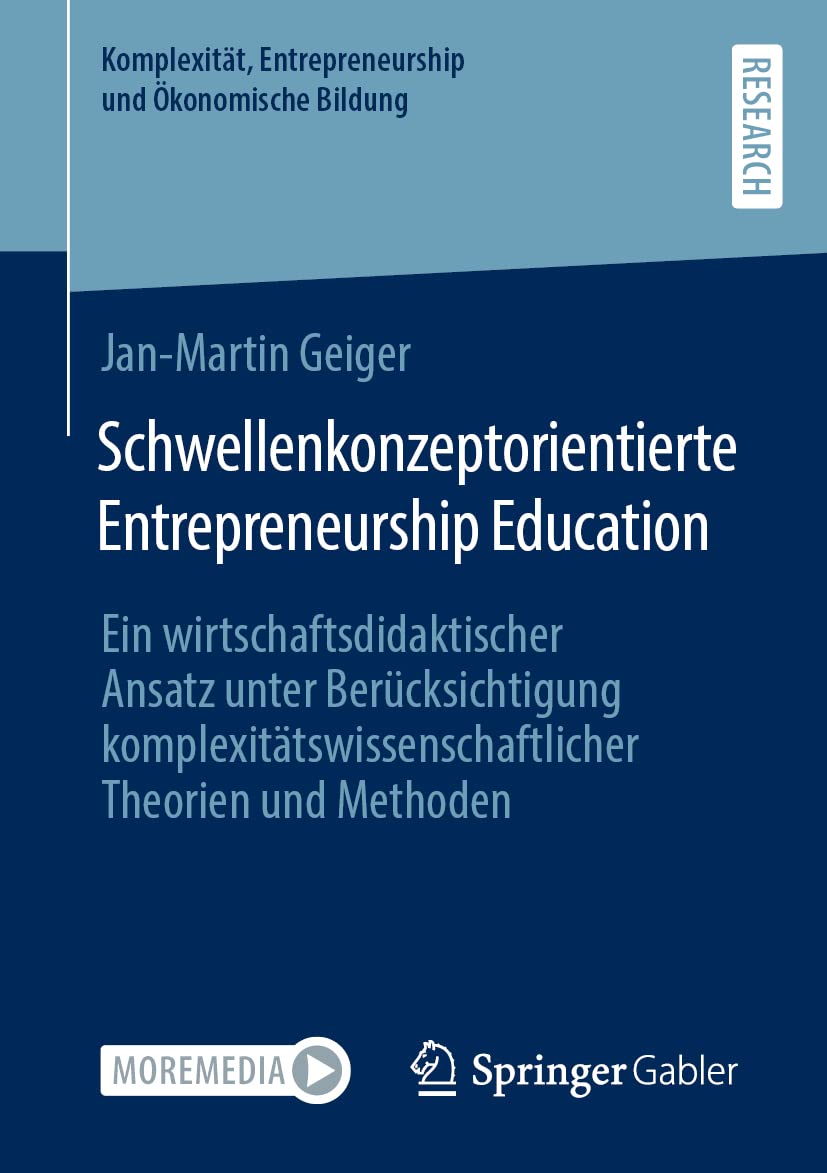 Schwellenkonzeptorientierte Entrepreneurship Education: Ein wirtschaftsdidaktischer Ansatz unter Berücksichtigung komplexitätswissenschaftlicher ... Entrepreneurship und Ökonomische Bildung) Law