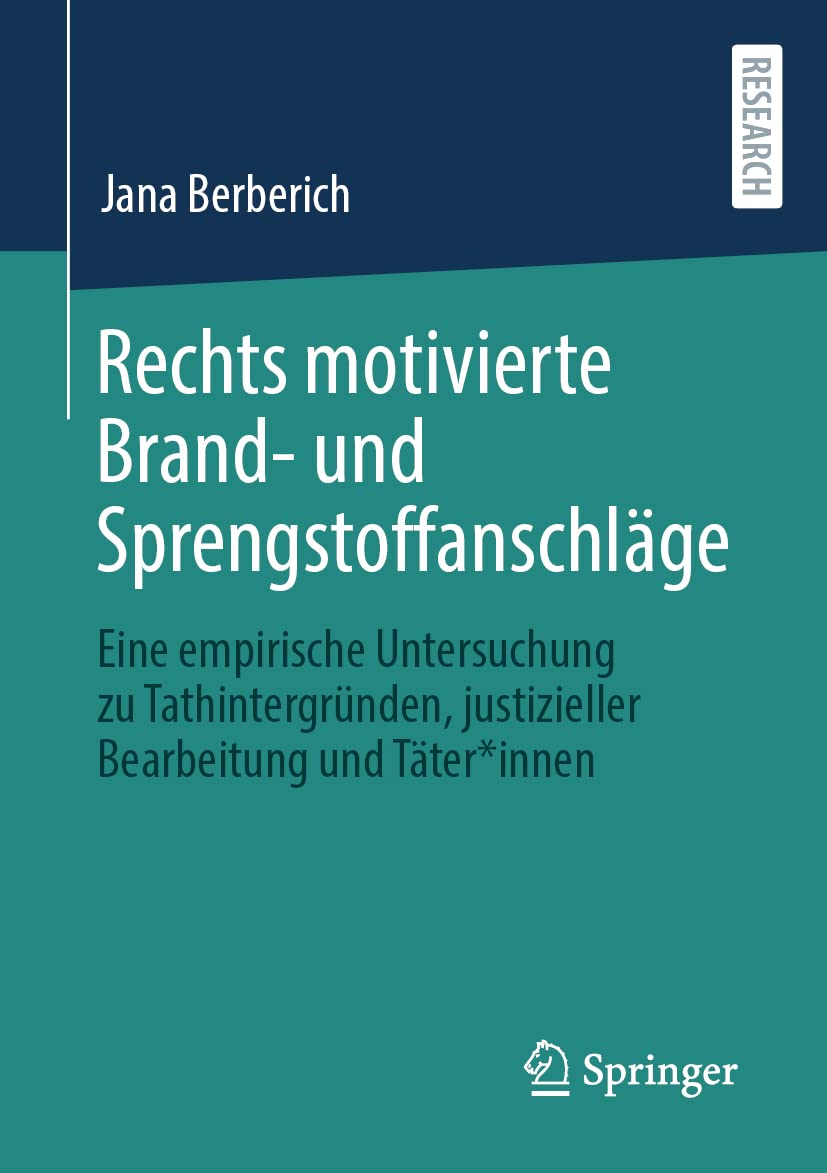 Rechts motivierte Brand- und Sprengstoffanschläge: Eine empirische Untersuchung zu Tathintergründen, justizieller Bearbeitung und Täter*innen Law