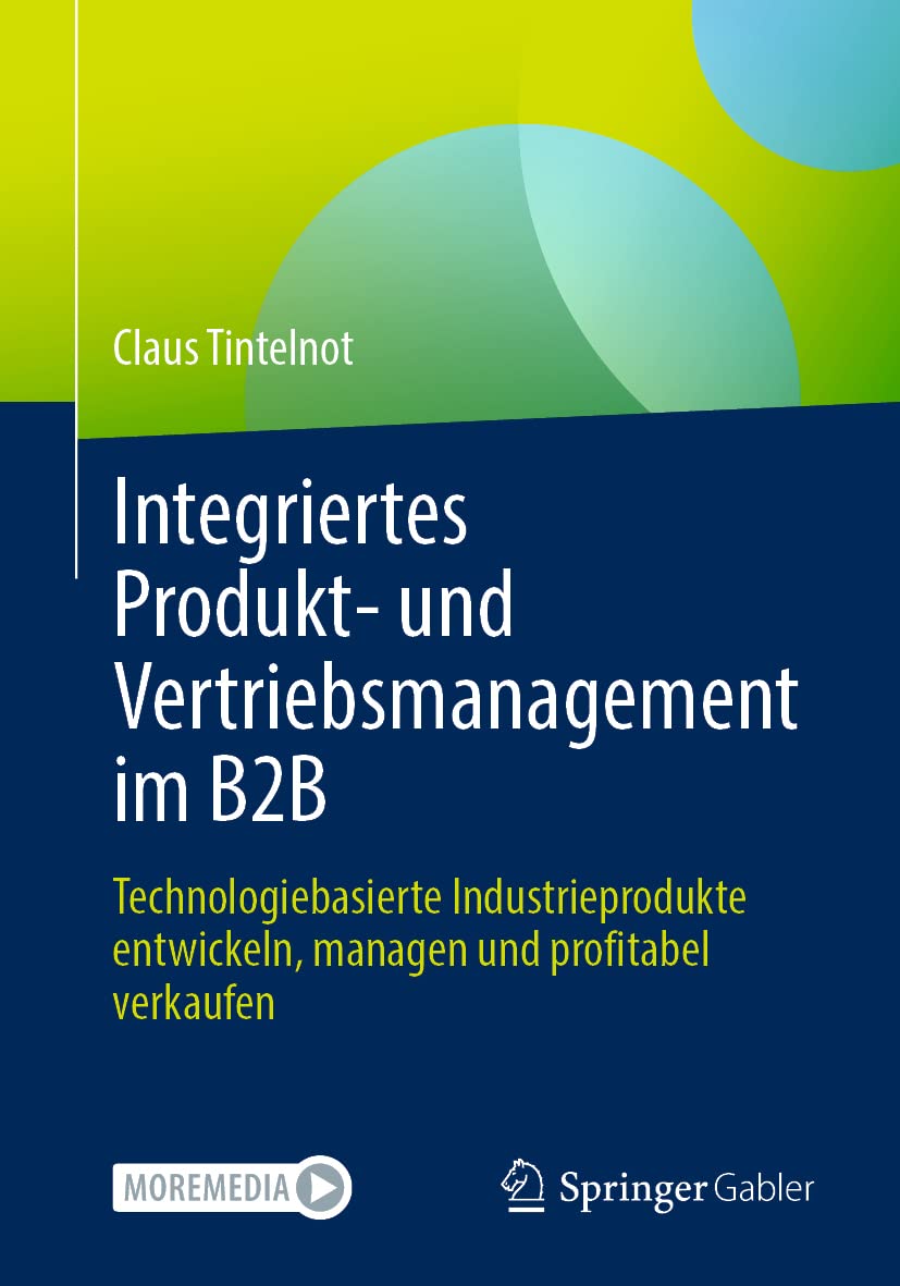 Integriertes Produkt- und Vertriebsmanagement im B2B: Technologiebasierte Industrieprodukte entwickeln, managen und profitabel verkaufen Law