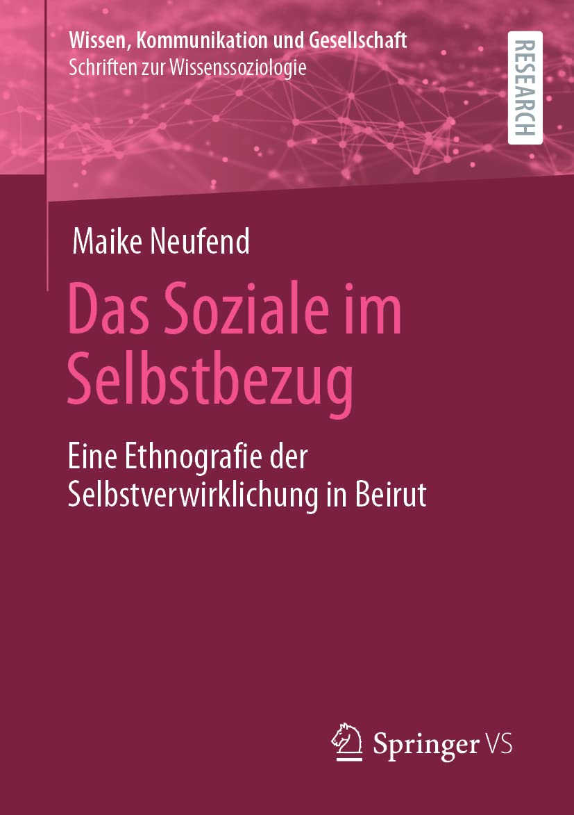 Das Soziale im Selbstbezug: Eine Ethnografie der Selbstverwirklichung in Beirut (Wissen, Kommunikation und Gesellschaft) Law