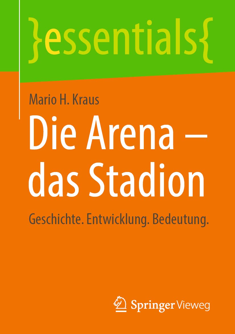 Die Arena - das Stadion: Geschichte. Entwicklung. Bedeutung. (essentials) Business, Finance & Career