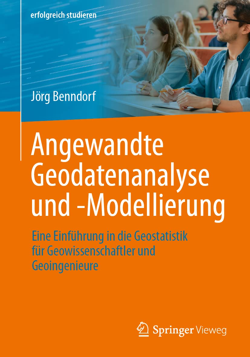 Angewandte Geodatenanalyse und -Modellierung: Eine Einführung in die Geostatistik für Geowissenschaftler und Geoingenieure (erfolgreich studieren) Business, Finance & Career