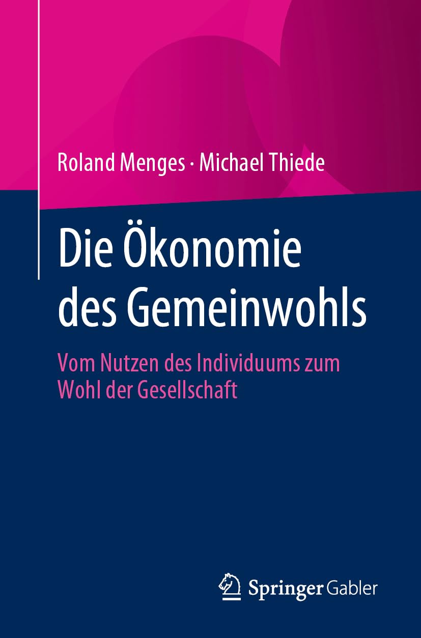 Die Ökonomie des Gemeinwohls: Vom Nutzen des Individuums zum Wohl der Gesellschaft Law