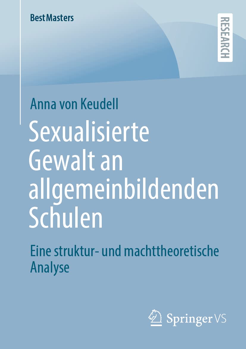 Sexualisierte Gewalt an allgemeinbildenden Schulen: Eine struktur- und machttheoretische Analyse (BestMasters) Law