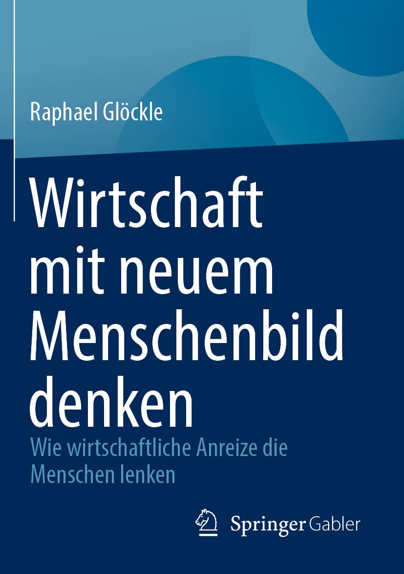 Wirtschaft mit neuem Menschenbild denken: Wie wirtschaftliche Anreize die Menschen lenken Law