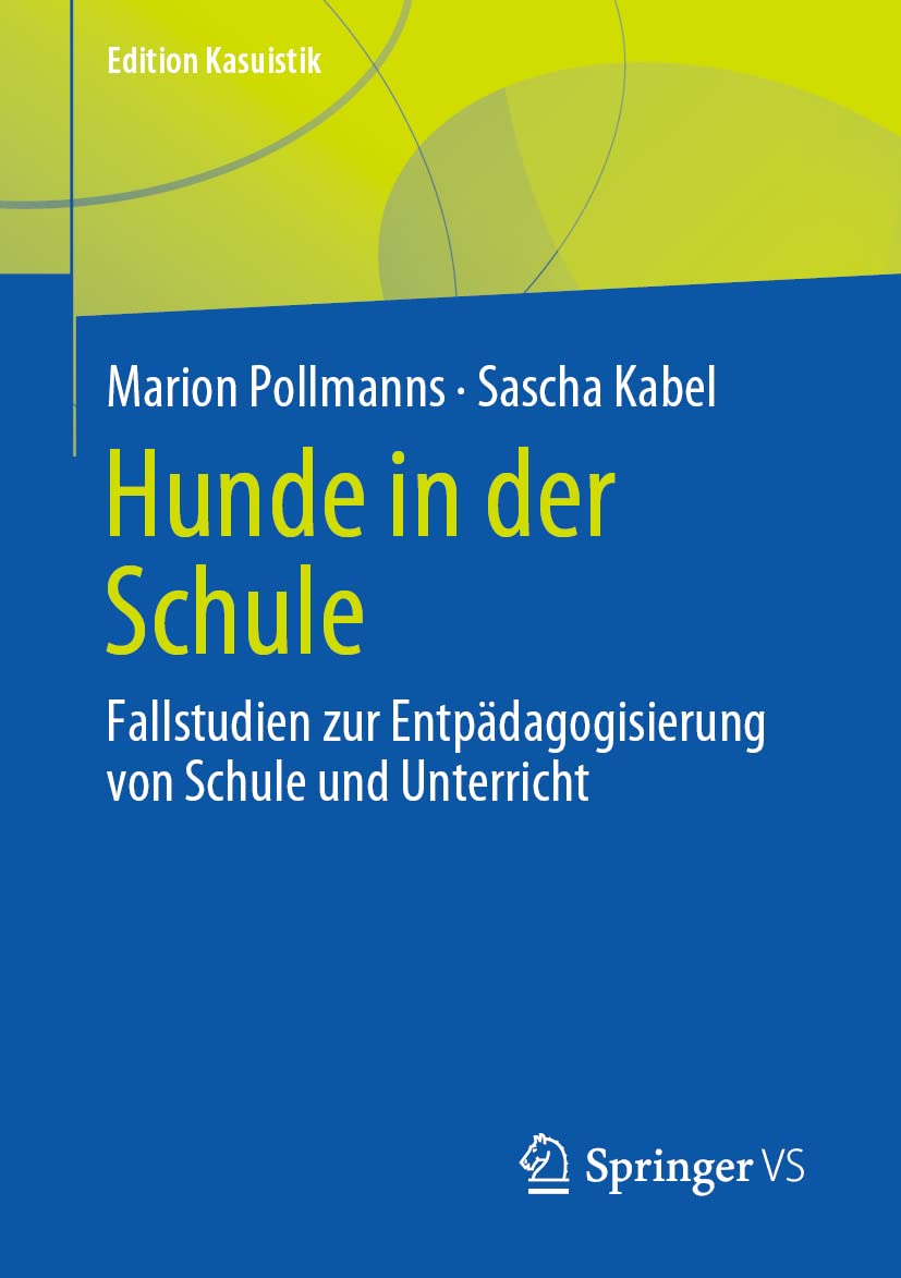 Hunde in der Schule: Fallstudien zur Entpädagogisierung von Schule und Unterricht (Edition Kasuistik) Learning & Reference